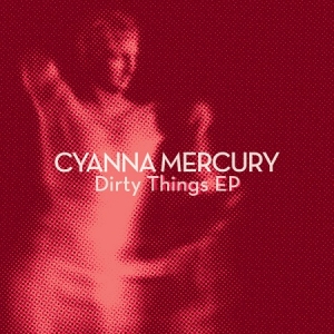 Σε κασέτα κυκλοφορεί το “Dirty Things” EP των CYANNA MERCURY