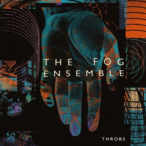 The Fog Ensemble – Throbs (Inner Ear, 2018)
