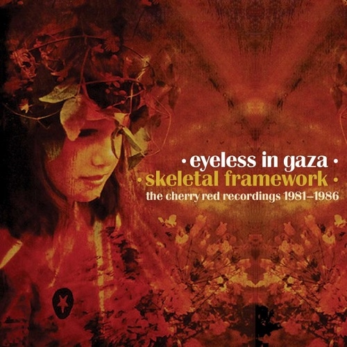 Eyeless in Gaza - Skeletal Framework: The Cherry Red Recordings 1981-1986 (Cherry Red Records, 2022)