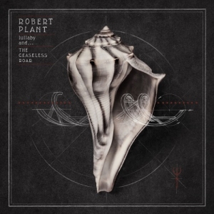 Robert Plant – Lullaby and ...The Ceaseless Roar (Nonesuch / Warner Bros. Records, 2014)